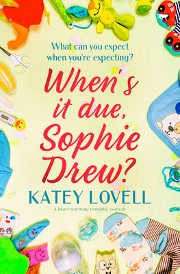 When's It Due, Sophie Drew?: a heart-warming romantic comedy (The Sophie Drew Series)