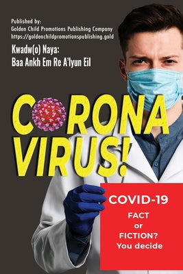 Corona Virus: Covid-19; Fact or Fiction? You decide