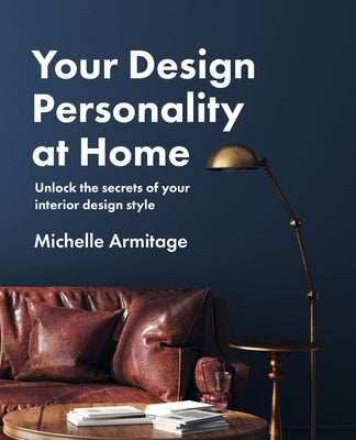 Your Design Personality at Home: Unlock the secrets of your interior design style