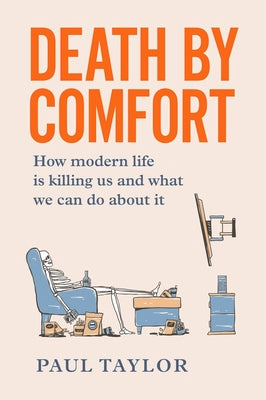 Death by Comfort: How modern life is killing us and what we can do about it