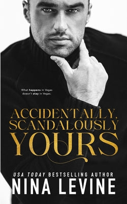 Accidentally, Scandalously Yours: An Accidental Marriage Billionaire Romance (Only Yours)