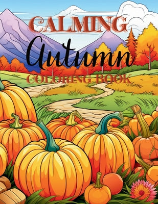 Calming Autumn Coloring Book: 50 Large Fall Season Coloring Pages for Adults and Seniors (Zen Retreats Coloring)