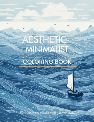 Aesthetic Minimalist Coloring Book: 50 Relaxing Coloring Pages for Adults and Teens (Zen Retreats Coloring)