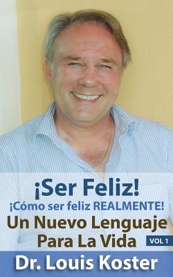 SER Feliz: Cmo ser feliz realmente! (Nuevo Lenguaje Para la Vida) (Spanish Edition)