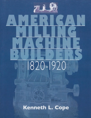 merican Milling Machine Builders 1820 - 1920