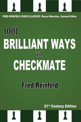 1001 Brilliant Ways to Checkmate, 21st Century Edition (Fred Reinfeld Chess Classics)