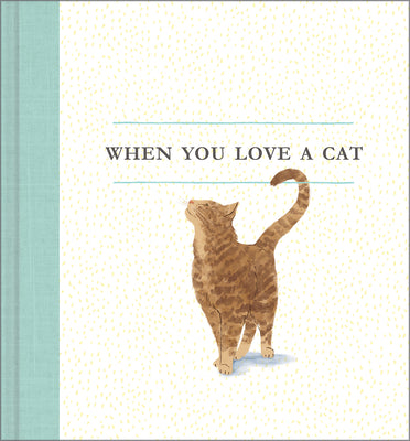 When You Love a Cat  A gift book for cat owners and cat lovers everywhere.