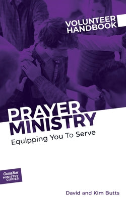 Prayer Ministry Volunteer Handbook: Equipping You to Serve (Outreach Ministry Guides)