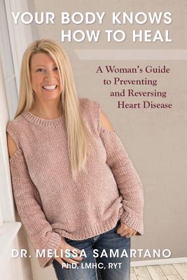 Your Body Knows How to Heal: A Woman's Guide to Preventing and Reversing Heart Disease