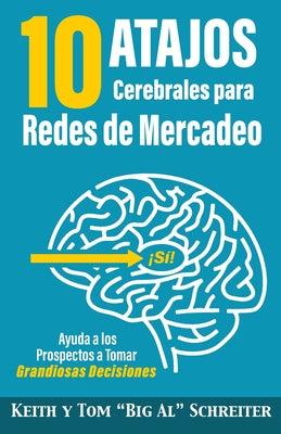 10 Atajos Cerebrales para Redes de Mercadeo: Ayuda a los Prospectos a Tomar Grandiosas Decisiones (Spanish Edition)