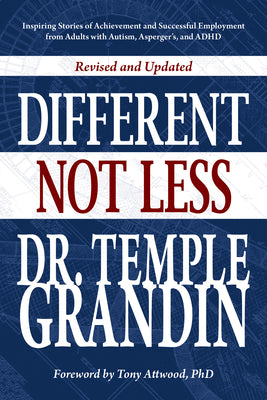 Different... Not Less: Inspiring Stories of Achievement and Successful Employment from Adults with Autism, Asperger's, and ADHD (Revised & Updated)