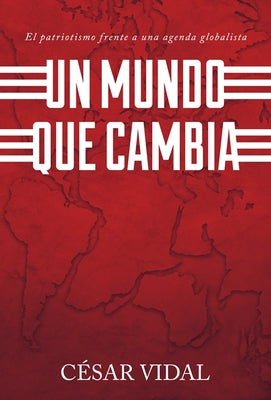 Un Mundo Que Cambia: Patriotismo Frente a Agenda Globalista (Spanish Edition)