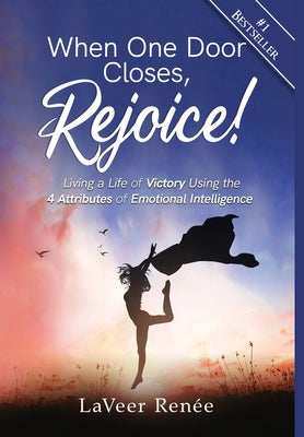 When One Door Closes, Rejoice!: Living a Life of Victory Using the 4 Attributes of Emotional Intelligence