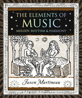 The Elements of Music: Melody, Rhythm & Harmony (Wooden Books North America Editions)