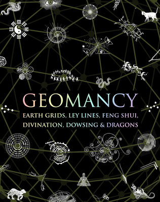 Geomancy: Earth Grids, Ley Lines, Feng Shui, Divination, Dowsing, & Dragons (Wooden Books)