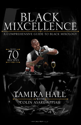 Black Mixcellence: A Comprehensive Guide to Black Mixology (Cocktail Crafting Guide, Mixed Drinks R ecipe Book, Cocktail Book, Bartender Book)