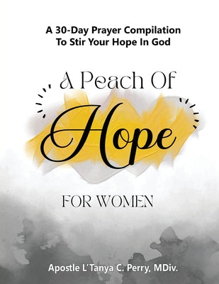 A Peach of Hope for Women: A 30-Day Prayer Compilation to Stir Your Hope in God