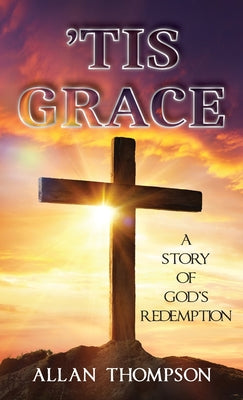 'Tis Grace: A Story of God's Redemption