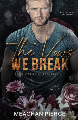 The Vows We Break: A Dark Mafia Romance (Sicilian Mafia Wars Book 1)