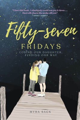 Fifty-seven Fridays: Losing Our Daughter, Finding Our Way