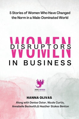 Women Disruptors in Business: 5 Stories of Women Who Have Changed the Norm in a Male Dominated World