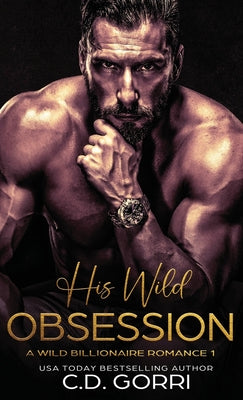 His Wild Obsession: A Billionaire Romance Novel (Wild Billionaire Romance)