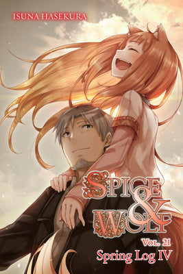 Spice and Wolf, Vol. 21 (light novel): Spring Log IV (Volume 21) (Spice and Wolf, 21)