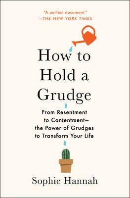 How to Hold a Grudge: From Resentment to ContentmentThe Power of Grudges to Transform Your Life