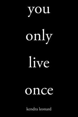 You Only Live Once: Create the life you want