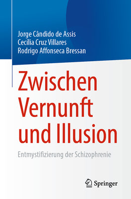 Zwischen Vernunft und Illusion: Entmystifizierung der Schizophrenie (German Edition)