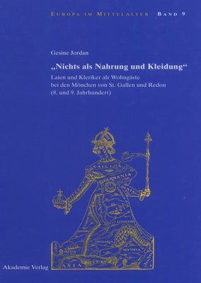 "Nichts als Nahrung und Kleidung": Laien und Kleriker als Wohngste bei den Mnchen von St. Gallen und Redon (8. und 9. Jahrhundert) (Europa im Mittelalter, 9) (German Edition)
