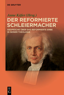 Der reformierte Schleiermacher: Gesprche ber das reformierte Erbe in seiner Theologie (German Edition)