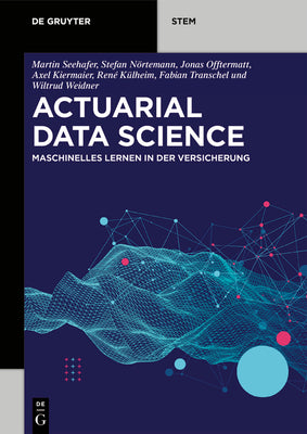 Actuarial Data Science: Maschinelles Lernen in der Versicherung (De Gruyter STEM) (German Edition)