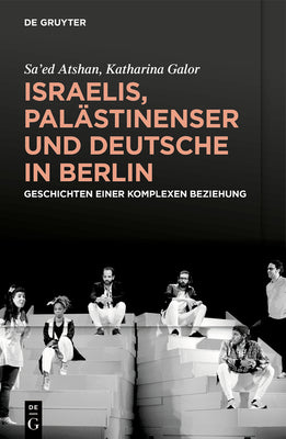 Israelis, Palstinenser und Deutsche in Berlin: Geschichten einer komplexen Beziehung (German Edition)