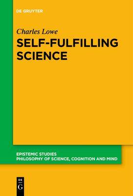 Self-Fulfilling Science (Epistemic Studies, 48)