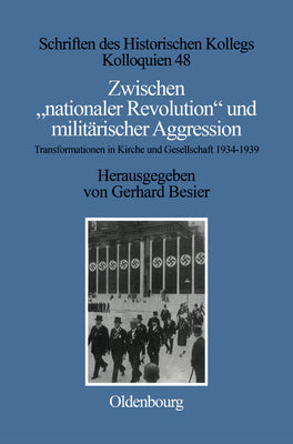 Zwischen "nationaler Revolution" und militrischer Aggression: Transformationen in Kirche und Gesellschaft whrend der konsolidierten ... Historischen Kollegs, 48) (German Edition)