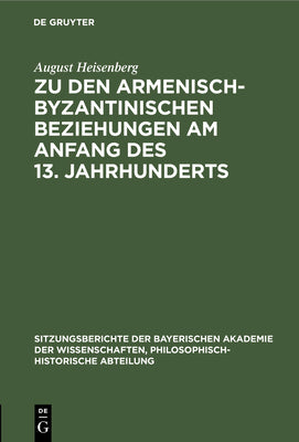 Zu den armenisch-byzantinischen Beziehungen am Anfang des 13. Jahrhunderts (Sitzungsberichte der Bayerischen Akademie der Wissenschaften, Philosophisch-Historische Abteilung, 1929, 6) (German Edition)