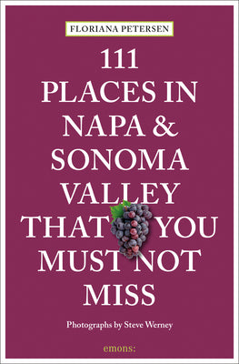 111 Places in Napa and Sonoma That You Must Not Miss (111 Places in .... That You Must Not Miss)