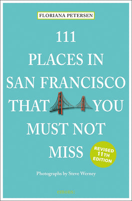 111 Places in San Francisco That You Must Not Miss Revised (111 Places in .... That You Must Not Miss)