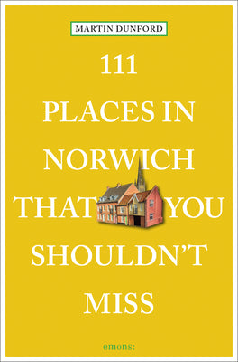 111 Places in Norwich That You Shouldn't Miss (111 Places in .... That You Must Not Miss)