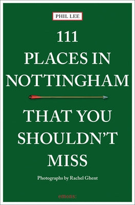 111 Places in Nottingham That You Shouldn't Miss (111 Places in That You Shouldn't Miss)