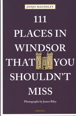 111 Places in Windsor That You Shouldn't Miss (111 Places in .... That You Must Not Miss)