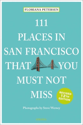 111 Places in San Francisco That You Must Not Miss (111 Places in .... That You Must Not Miss)