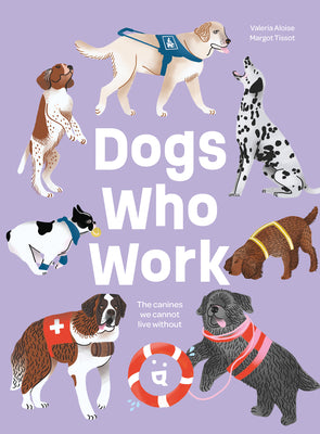 Dogs Who Work: The Canines We Cannot Live Without