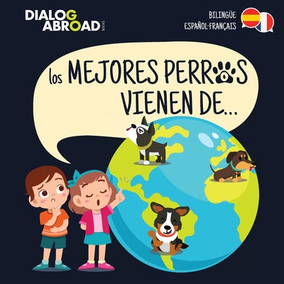 Los mejores perros vienen de (Bilinge Espaol-Franais): Una bsqueda global para encontrar a la raza de perro perfecta (Spanish Edition)