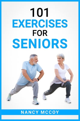 101 Exercises for Seniors: Use this 90-Day Exercise Program to Boost your Stamina and Flexibility, Even if You're Over 40 (2022 Guide for Beginners)