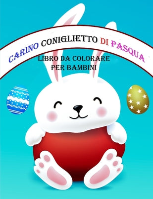 Libro da colorare coniglietto di Pasqua carino per bambini (Italian Edition)