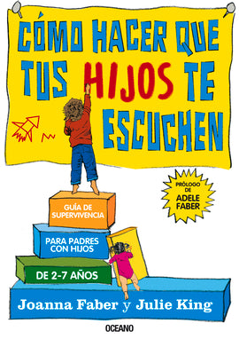 Cmo hacer que tus hijos te escuchen: Gua de supervivencia para padres con hijos de 2 a 7 aos (Spanish Edition)