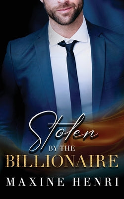 Stolen By The Billionaire: A Forbidden Love Romance (Untamed Billionaires)