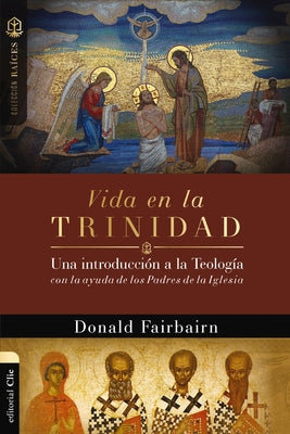 Vida en la Trinidad: Una introduccin a la teologa con la ayuda de los padres de la iglesia (Coleccion Raices) (Spanish Edition)